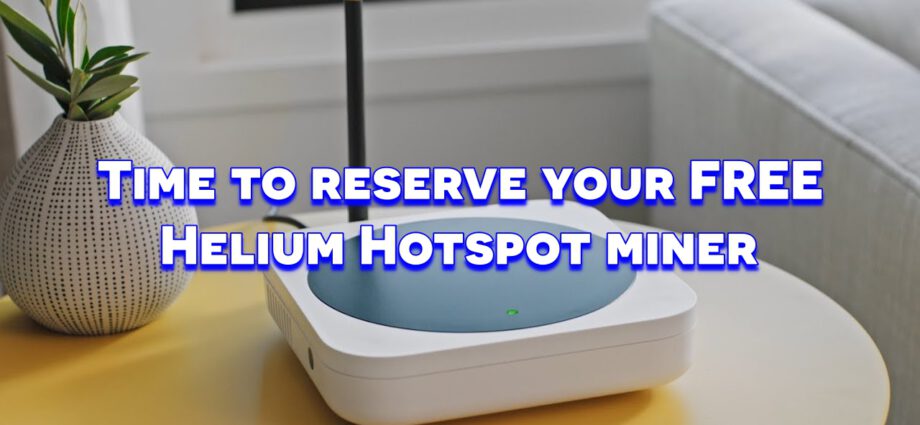 Time to reserve your free Helium Hotspot miner